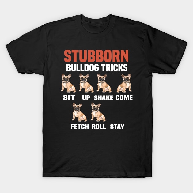 Stubborn bulldog tricks funny bulldog T-Shirt by DODG99